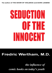 Seduction of the Innocent, Author: Fredric Wertham, M.D.